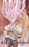 Bound With Briars - Charles R. Bernard - 9781967517008