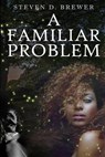 A Familiar Problem - Steven D. Brewer - 9781967547296
