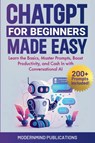 ChatGPT for Beginners Made Easy - Modernmind Publications - 9781967646067
