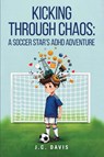 Kicking Through Chaos - J. C. Davis - 9781967679010
