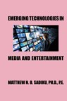 Emerging Technologies in Media and Entertainment - Matthew N. O. Sadiku - 9781967753284