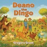 Deano the Dingo - Gregory Grant - 9781967820788