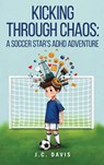 Kicking Through Chaos - J. C. Davis - 9781967963966