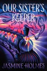 Our Sister's Keeper - Jasmine Holmes - 9781967967100
