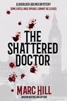The Shattered Doctor: A Sherlock Holmes Mystery - Marc D. Hill - 9781968057084