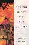 And the Heart Will Not Quicken - Russell Thorburn - 9781968148034