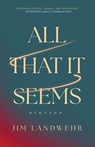 All That It Seems - Jim Landwehr - 9781968148423