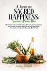 A Journey into Sacred Happiness - Aarav Vidyut - 9781968324377