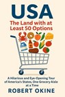 USA: The Land with at Least 50 Options: A Hilarious and Eye-Opening Tour of America's States, One Grocery Aisle at a Time - Robert Okine - 9781968331061