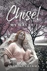 Chisel My Way Out - Anamika Sharma - 9781968667917