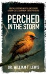 Perched in the Storm - William T. Lewis - 9781968760991