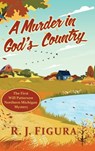 A Murder in God's Country - R. J. Figura - 9781968761219
