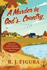 A Murder in God's Country - R. J. Figura - 9781968761226