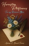 Harvesting Wildflowers - Alphonse. E. Stewart-Francis - 9781969237072