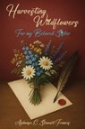 Harvesting Wildflowers - Alphonse. E. Stewart-Francis - 9781969237089