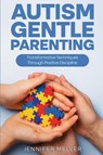 Autism Gentle Parenting - Jennifer Meller - 9781969563584