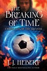 The Breaking of Time: Chronicles of the Arvynth - J. J. Hebert - 9781969572869