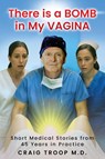 There is a Bomb in my Vagina - Craig Alvin Troop - 9781969644467