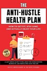 The Anti-Hustle Health Plan, How to Get Fit, Stay Sane, and Actually Enjoy Your Life - Ben Chuba ; Brochard - 9781969703201