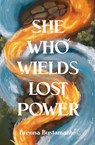She Who Wields Lost Power - Brenna Bustamante - 9781969751110