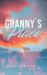 Granny's Place - Arvis Marie Taitt - 9781970072938