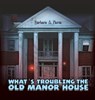 What's Troubling the Old Manor House - Barbara A Pierce - 9781970072990