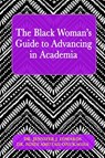 The Black Woman's Guide to Advancing in Academia - Jennifer J Edwards ; Ndidi Amutah-Onukagha - 9781970079470