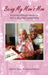 Being My Mom's Mom - Loretta Anne Woodward Veney - 9781970109146