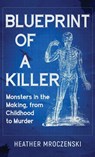 Blueprint Of A Killer - Heather Mroczenski - 9781970361148