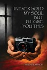 I Never Sold My Soul, but I'll Give You This - Makade Mi'ingin - 9781970894486