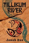 Tillikum River: A Novel of Native Resistance, Recovery and Redemption - Jonah Das - 9781971400044