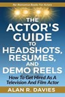 The Actor's Guide to Headshots, Resumes, and Demo Reels - DAVIES,  Alan R - 9781973224532