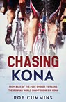 Chasing Kona: From back of the pack smoker to racing the Ironman World Championships in Kona - Rob Cummins - 9781973380399