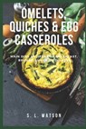 Omelets, Quiches & Egg Casseroles - S L Watson - 9781973448495