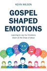 Gospel Shaped Emotions - Kevin Wilson - 9781973670971