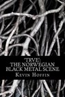 'trve': The Norwegian Black Metal Scene: A Subcultural Study of Transgression through Music - Kevin Hoffin - 9781973703860