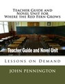 Teacher Guide and Novel Unit for Where the Red Fern Grows: Lessons on Demand - John Pennington - 9781974185375