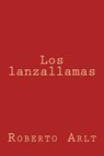 Los lanzallamas - Roberto Arlt - 9781974290611