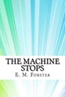 The Machine Stops - E. M. Forster - 9781974324828