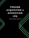 Firearm Acquisition & Disposition Log: Extra Large 150 pages - Creative Designs Publishers - 9781974445240