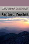 The Fight for Conservation - Gifford Pinchot - 9781974468393