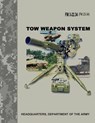 TOW Weapon System (FM 3-22.34 / FM 23-34) - Department Of the Army - 9781974473489