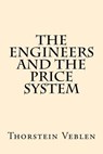 The Engineers And the Price System - Thorstein Veblen - 9781974588572