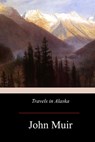 Travels in Alaska - John Muir - 9781974634163