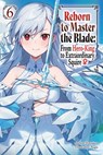 Reborn to Master the Blade: From Hero-King to Extraordinary Squire, Vol. 6 (light novel) - Carly Smith ; Hayaken Hayaken ; Mike Langwiser ; Nagu Nagu - 9781975377960
