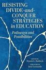 Resisting Divide-And-Conquer Strategies in Education: Pathways and Possibilities - Dennis L. Rudnick - 9781975505967
