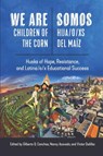 We Are Children of the Corn/Somos Hija/O/XS del Maíz: Husks of Hope, Resistance, and Latina/O/X Educational Success - Gilberto Q. Conchas - 9781975506650