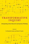 Transformative Inquiry: Integrating Action Research and Systems Thinking - M. Elizabeth Azukas - 9781975507466