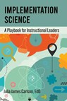 Implementation Science: A Playbook for Instructional Leaders - Julia James Carlson - 9781975508067