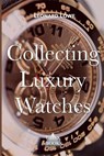 Collecting Luxury Watches (Color): Rolex, Omega, Panerai, the World of Luxury Watches - Leonard Lowe - 9781975617479